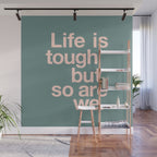 Life is Tough But So Are We Wall Mural Gallery Image 1
