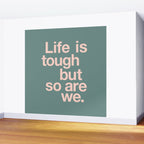Life is Tough But So Are We Wall Mural Gallery Image 2