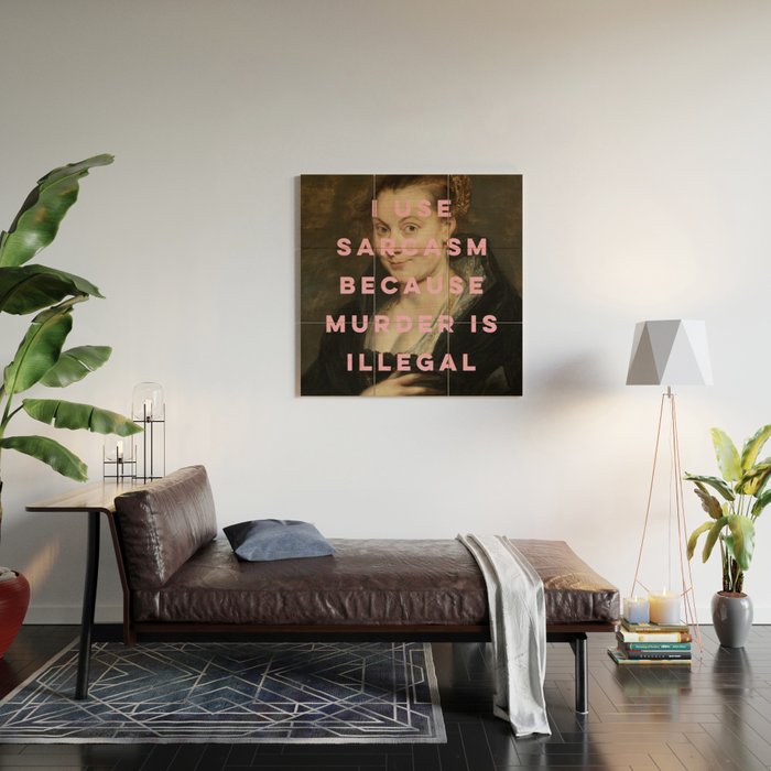 I Use Sarcasm Because Murder is Illegal Wood Wall Art Gallery Image 2