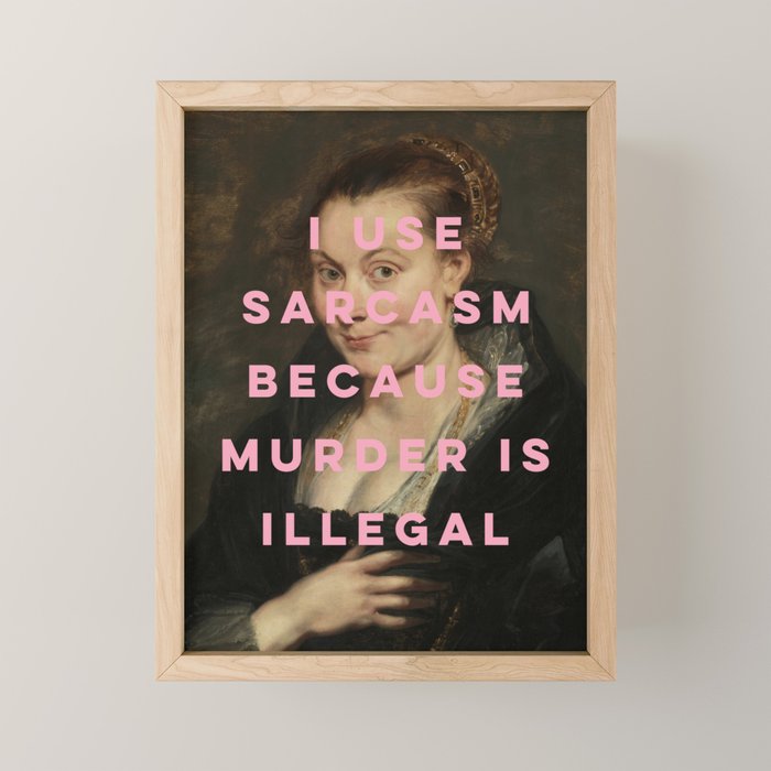 I Use Sarcasm Because Murder is Illegal Mini Art Print Gallery Image 1
