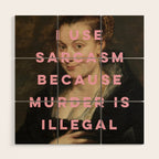I Use Sarcasm Because Murder is Illegal Wood Wall Art Gallery Image 1