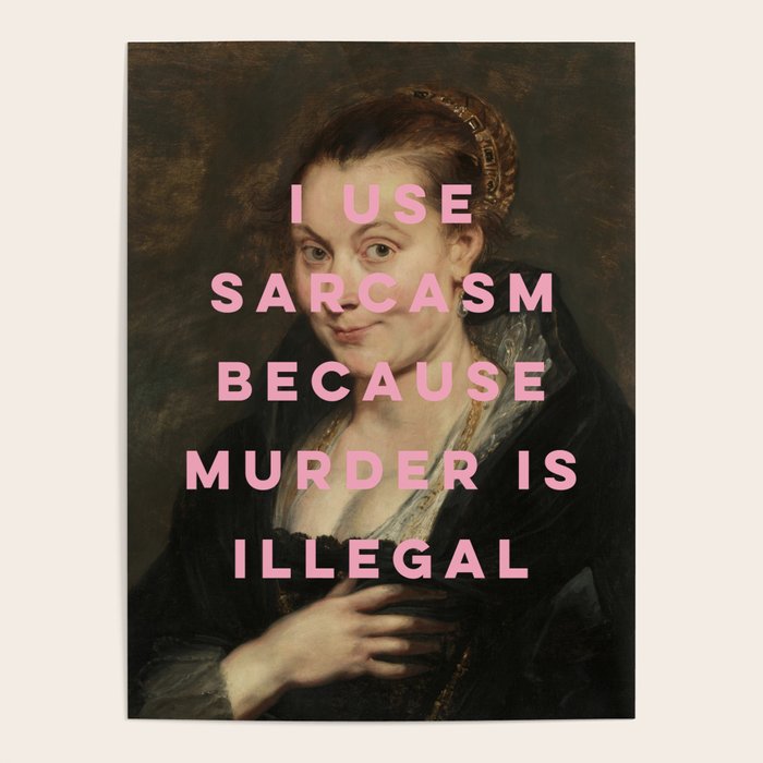 I Use Sarcasm Because Murder is Illegal Poster Gallery Image 4