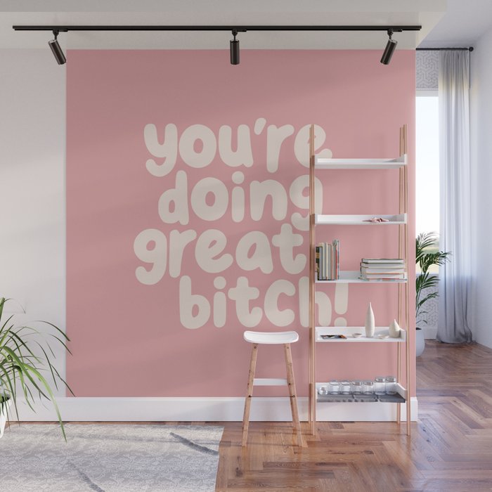 Youâre Doing Great Bitch Wall Mural Gallery Image 1