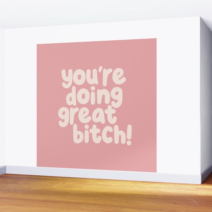 Youâre Doing Great Bitch Wall Mural Gallery Image 2