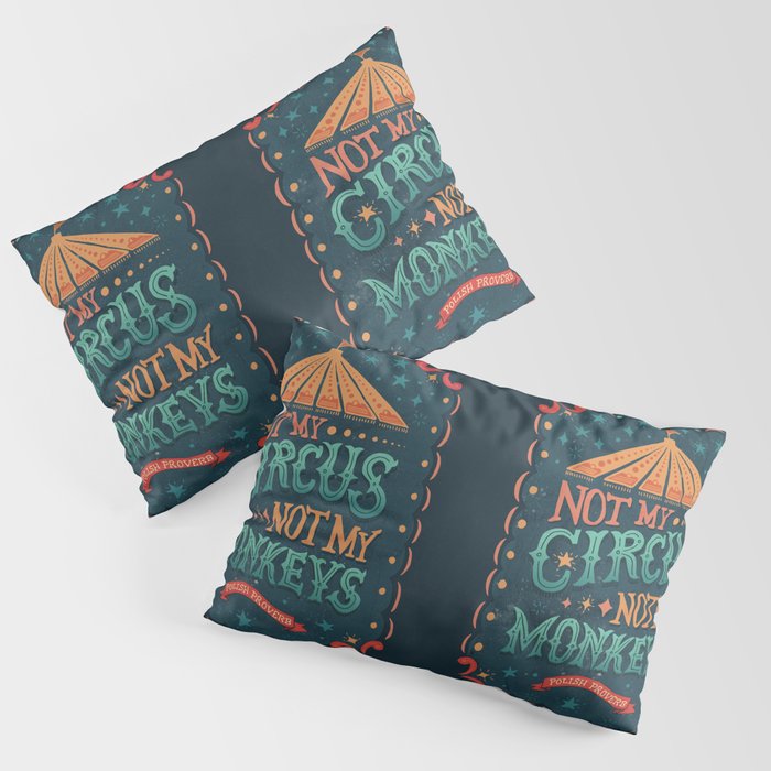 Not My Circus Not My Monkeys Pillow Sham Gallery Image 1