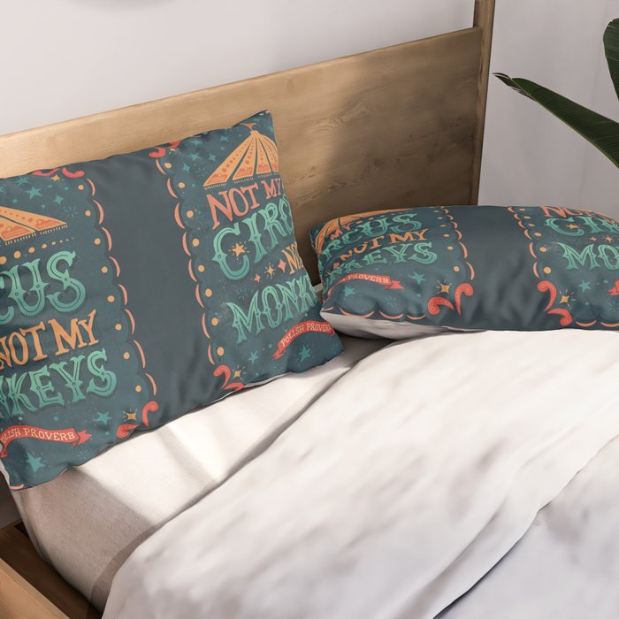 Not My Circus Not My Monkeys Pillow Sham Gallery Image 2