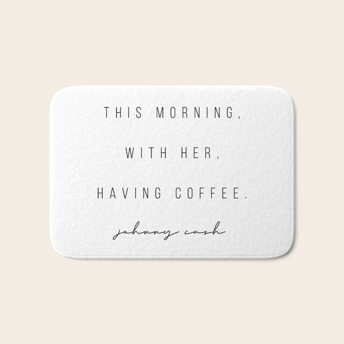 This Morning, With Her, Having Coffee. -Johnny Cash Bath Mat Gallery Image 1