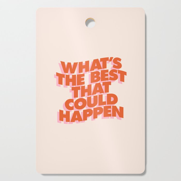 Whats The Best That Could Happen Cutting Board Gallery Image 1