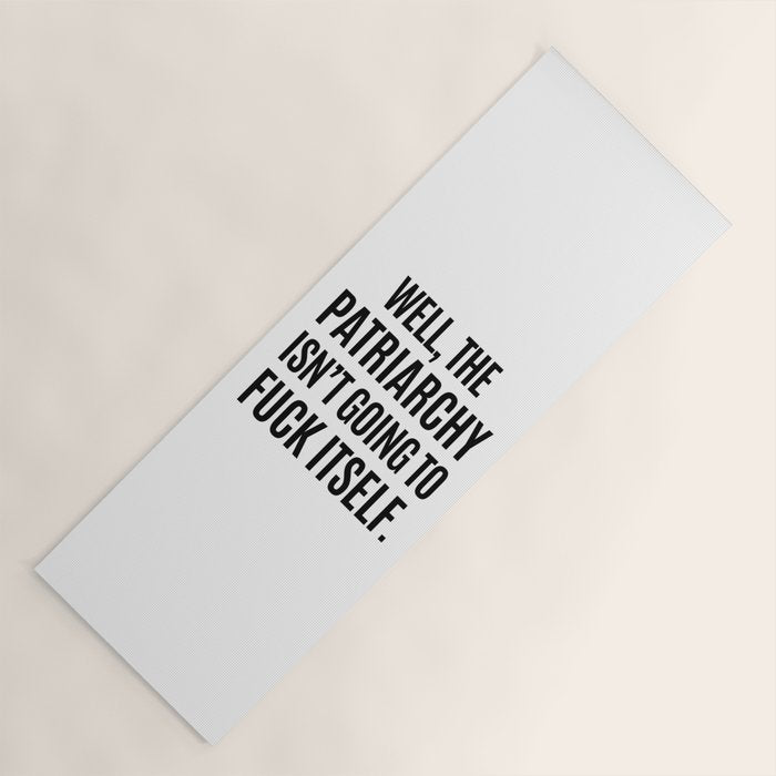 Well, The Patriarchy Isn't Going To Fuck Itself Yoga Mat Gallery Image 1