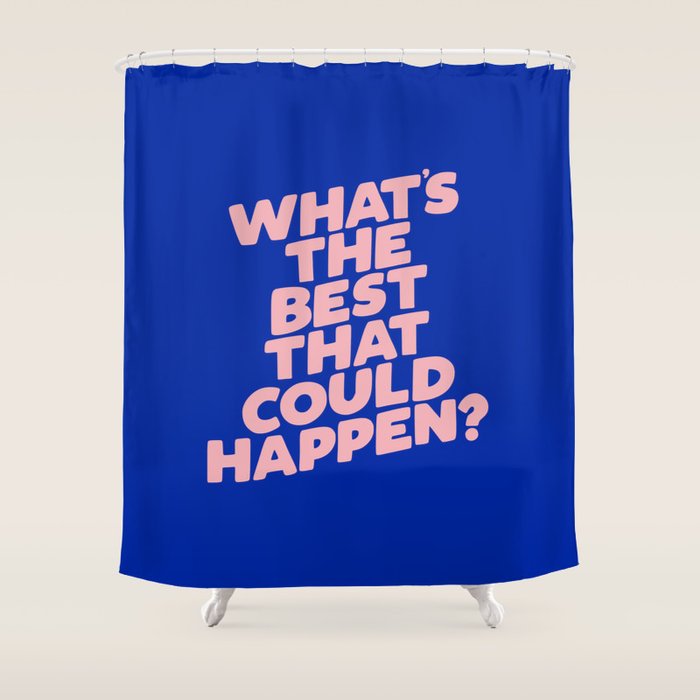 Whats The Best That Could Happen Shower Curtain Gallery Image 1