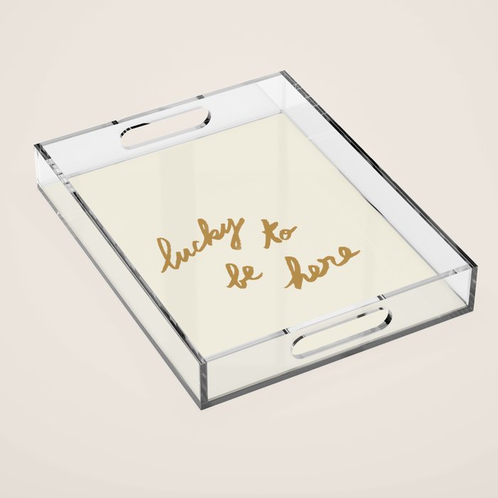 Lucky To Be Here - Brush Script Typography Quote - Gold Acrylic Tray Gallery Image 1