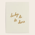 Lucky To Be Here - Brush Script Typography Quote - Gold Poster Gallery Image 4