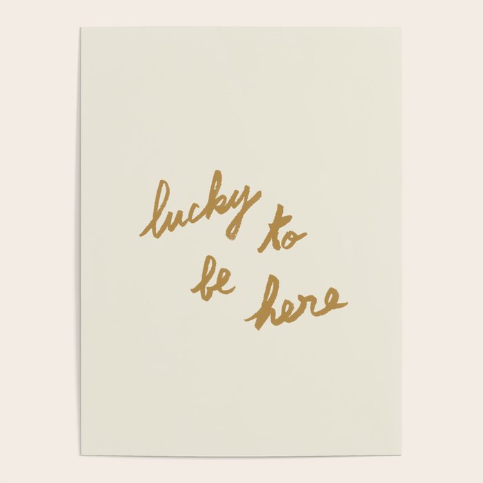 Lucky To Be Here - Brush Script Typography Quote - Gold Poster Gallery Image 4
