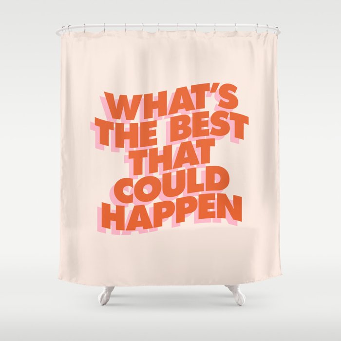 Whats The Best That Could Happen Shower Curtain Gallery Image 1