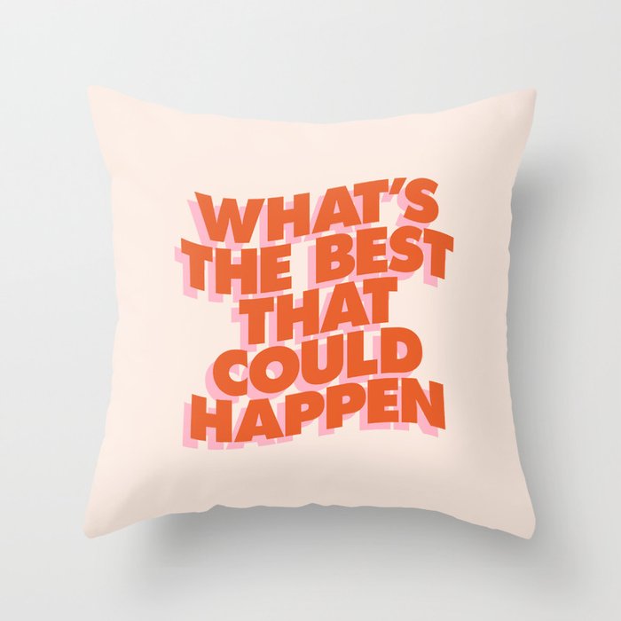 Whats The Best That Could Happen Throw Pillow Gallery Image 6