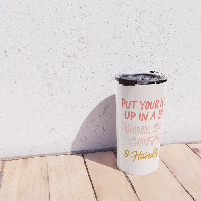 Put Your Hair Up, Drink Some Coffee & Handle It Travel Mug Gallery Image 4