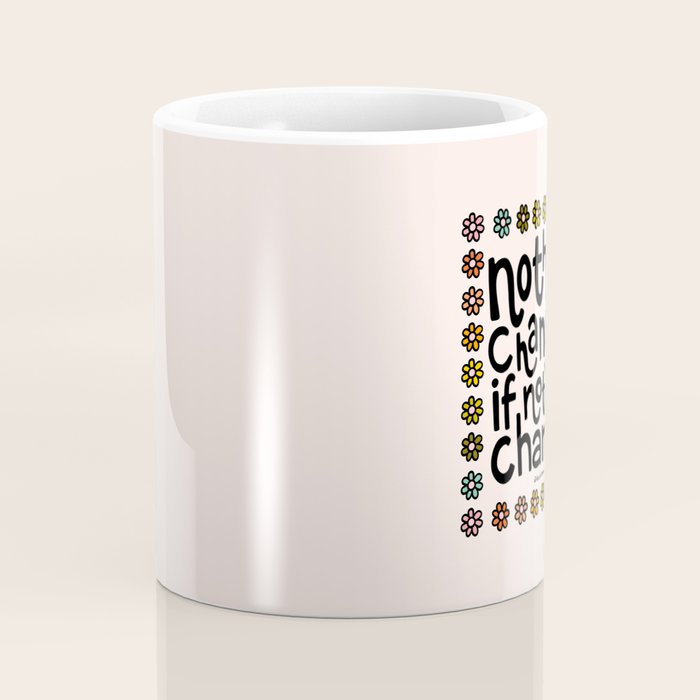 Nothing Changes If Nothing Changes Coffee Mug Gallery Image 4