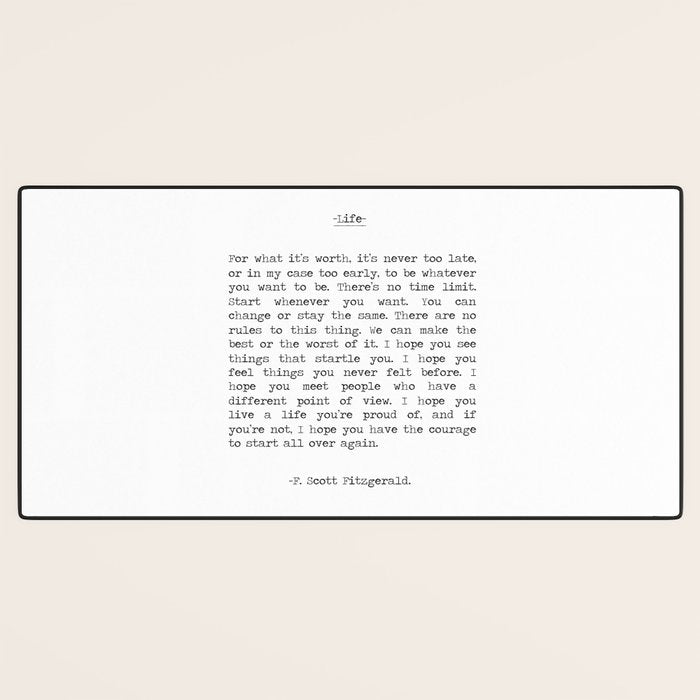 For What It's Worth, It's Never Too Late, F. Scott Fitzgerald quote, Inspiring, Great Gatsby, Life Desk Mat Gallery Image 3