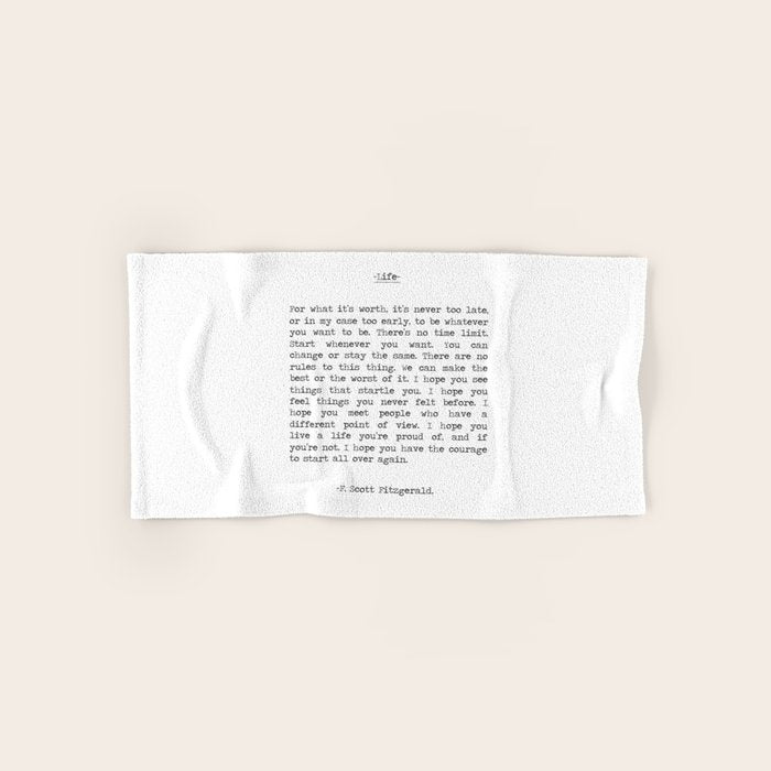 For What It's Worth, It's Never Too Late, F. Scott Fitzgerald quote, Inspiring, Great Gatsby, Life Bath Towel Gallery Image 1