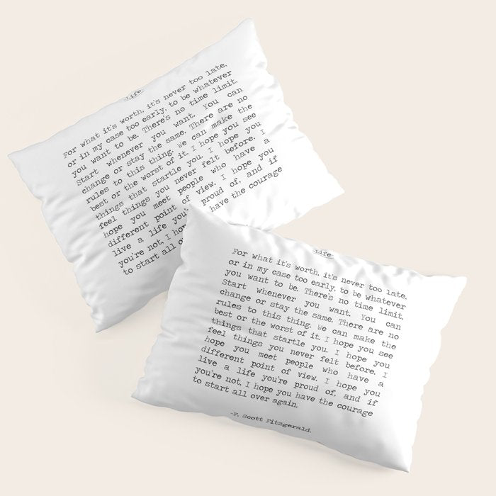 For What It's Worth, It's Never Too Late, F. Scott Fitzgerald quote, Inspiring, Great Gatsby, Life Pillow Sham Gallery Image 3