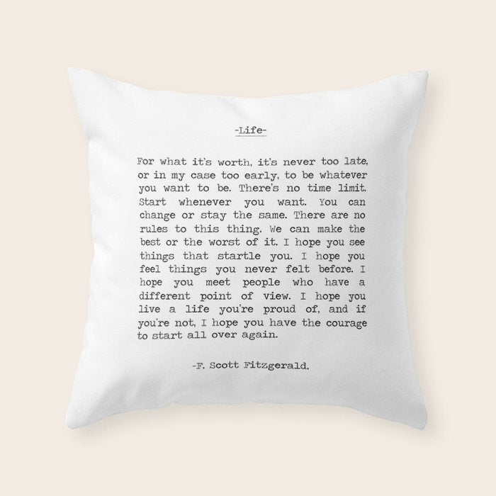 For What It's Worth, It's Never Too Late, F. Scott Fitzgerald quote, Inspiring, Great Gatsby, Life Throw Pillow Gallery Image 1