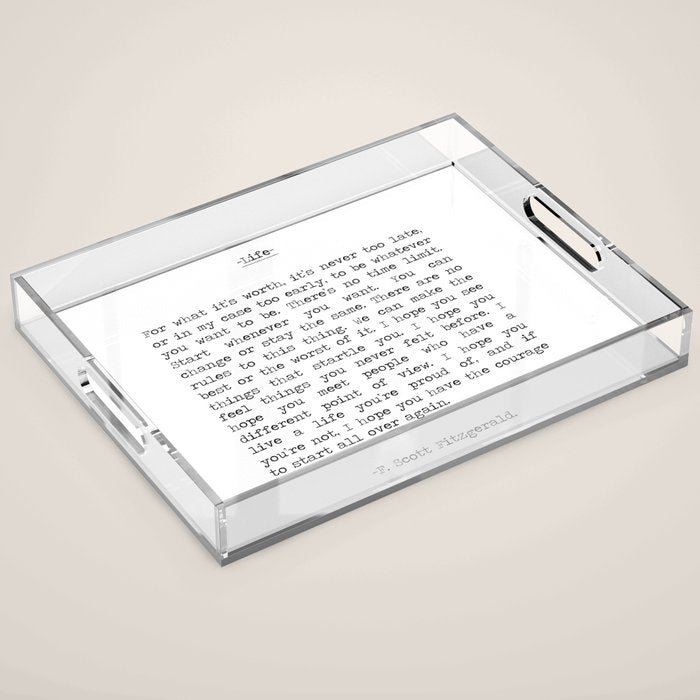 For What It's Worth, It's Never Too Late, F. Scott Fitzgerald quote, Inspiring, Great Gatsby, Life Acrylic Tray Gallery Image 1