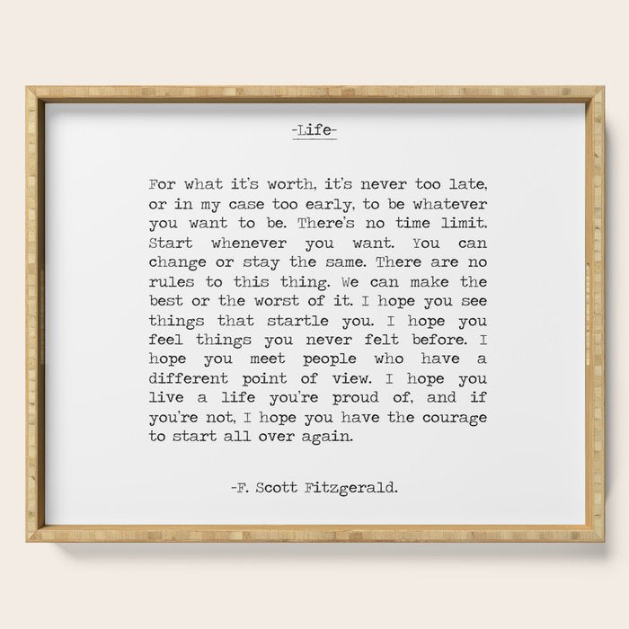 For What It's Worth, It's Never Too Late, F. Scott Fitzgerald quote, Inspiring, Great Gatsby, Life Serving Tray Gallery Image 1