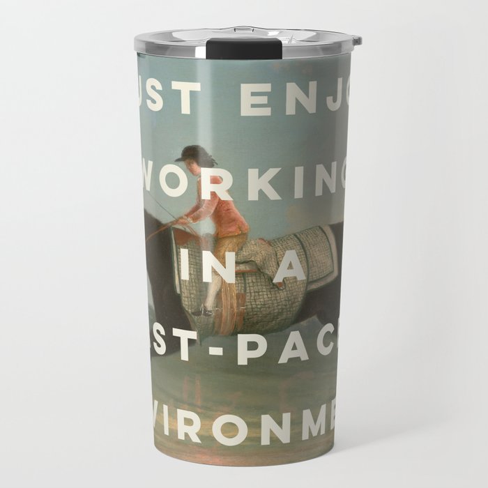 A Fast-Paced Environment Travel Mug Gallery Image 1