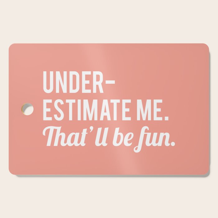 Underestimate Me. That'll Be Fun, Funny Quote Cutting Board Gallery Image 1