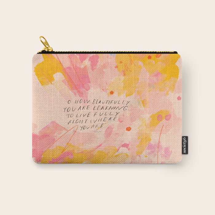 "O How Beautifully You Are Learning To Live Fully Right Where You Are." Carry All Pouch Gallery Image 1