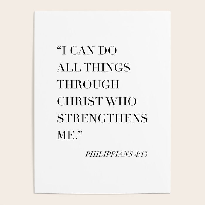 I Can Do All Things Through Christ Who Strengthens Me. -Philippians 4:13 Poster Gallery Image 4