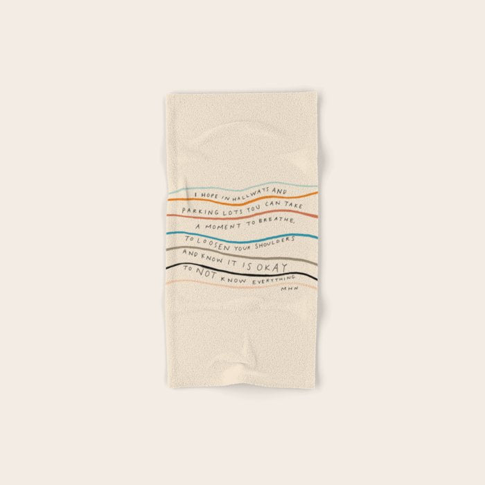 "I Hope In Hallways And Parking Lots You Can Take A Moment To Breathe, To Loosen Your Shoulders And Know It Is Okay To Not Know Everything." Bath Towel Gallery Image 1