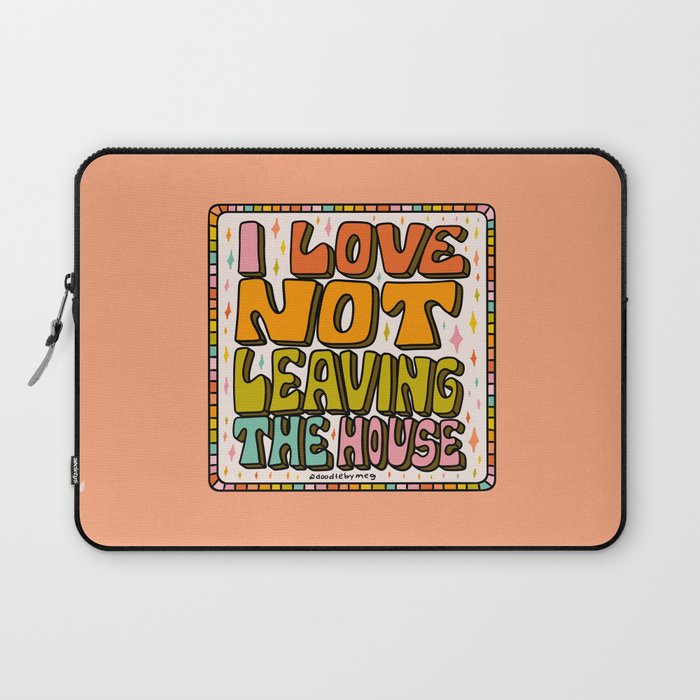 I Love Not Leaving the House Laptop Sleeve