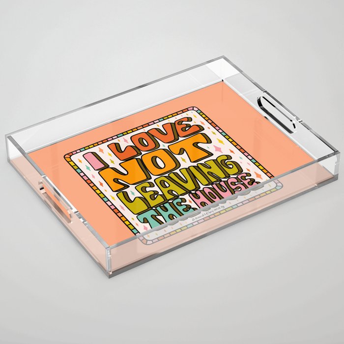 I Love Not Leaving the House Acrylic Tray Gallery Image 1