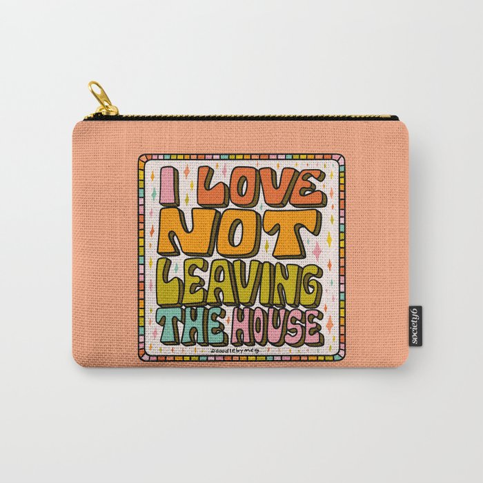 I Love Not Leaving the House Carry All Pouch Gallery Image 1