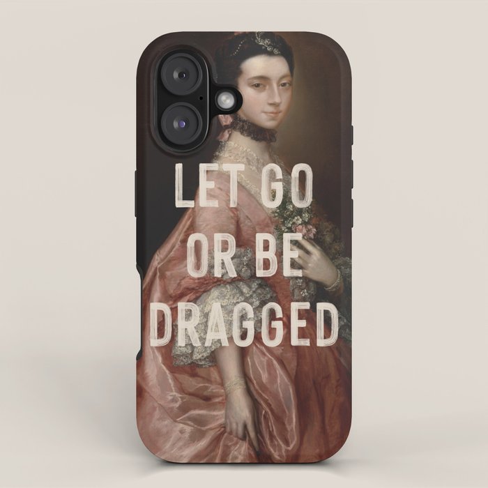 Let Go Or Be Dragged iPhone Case Gallery Image 1