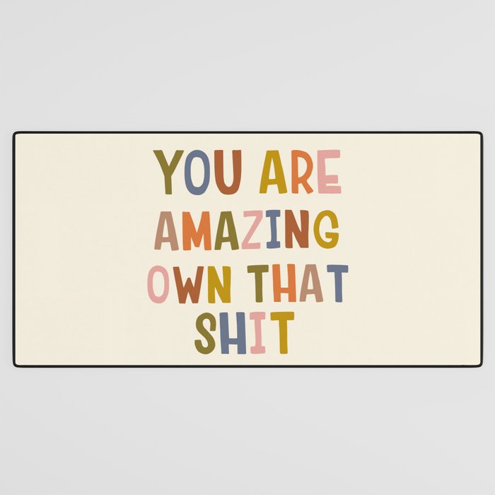 You Are Amazing Own That Shit Quote Desk Mat Gallery Image 3