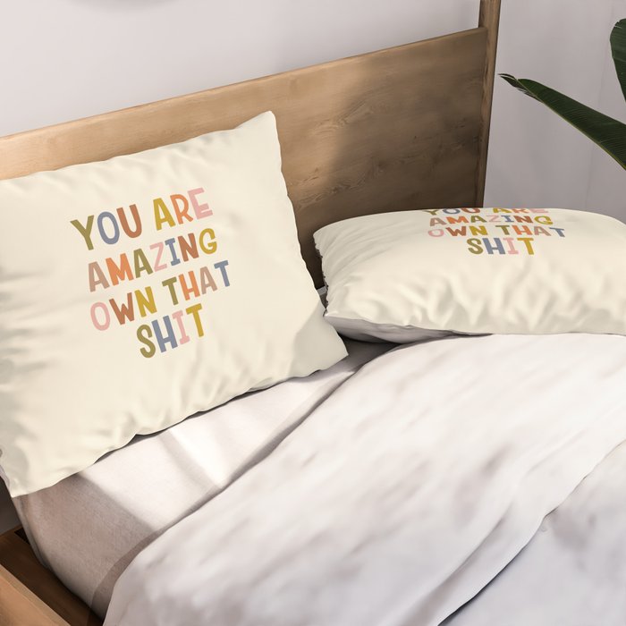 You Are Amazing Own That Shit Quote Pillow Sham Gallery Image 2