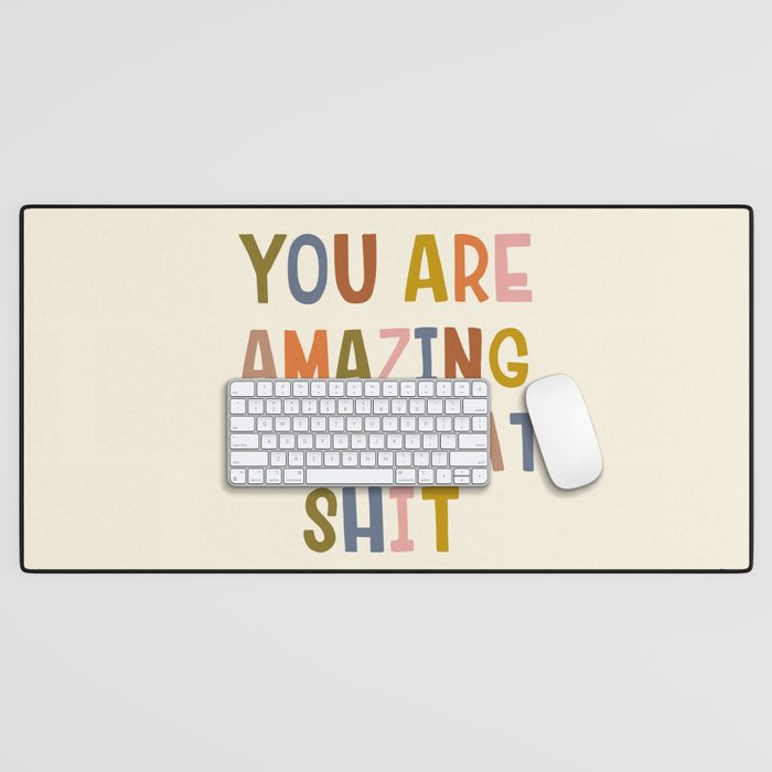 You Are Amazing Own That Shit Quote Desk Mat Gallery Image 1