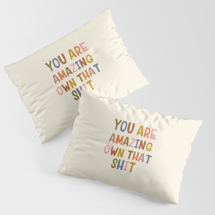 You Are Amazing Own That Shit Quote Pillow Sham Gallery Image 3