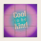 Cool To Be Kind - Gradient Typography Wood Wall Art Gallery Image 1