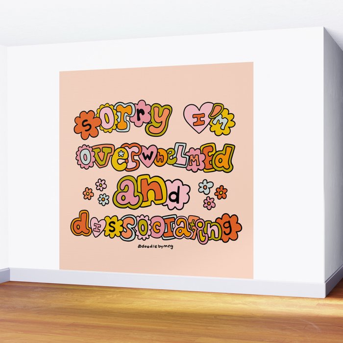 Sorry I'm Overwhelmed and Dissociating Wall Mural Gallery Image 2