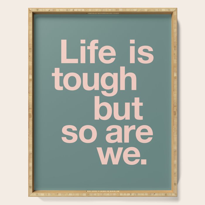 Life is Tough But So Are We Serving Tray Gallery Image 1