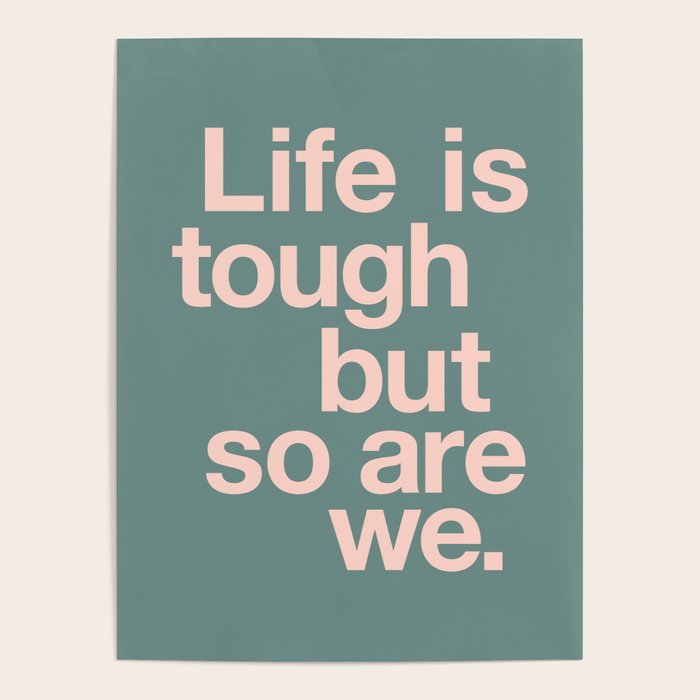 Life is Tough But So Are We Poster Gallery Image 4