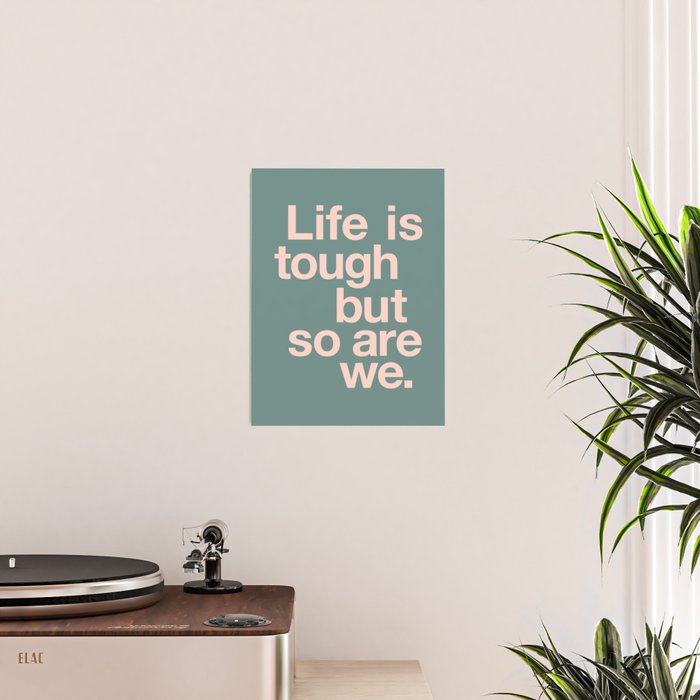 Life is Tough But So Are We Poster Gallery Image 2