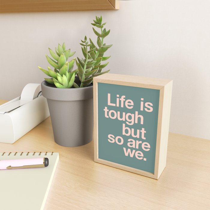 Life is Tough But So Are We Mini Art Print Gallery Image 2