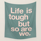 Life is Tough But So Are We Wall Tapestry Gallery Image 4