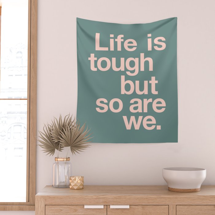 Life is Tough But So Are We Wall Tapestry Gallery Image 2