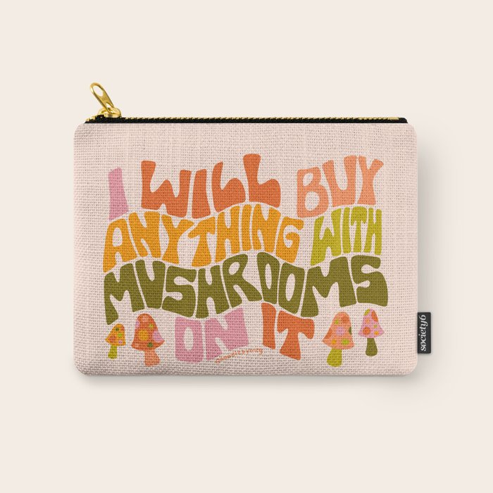 I Will Buy Anything With Mushrooms On It Carry All Pouch Gallery Image 1