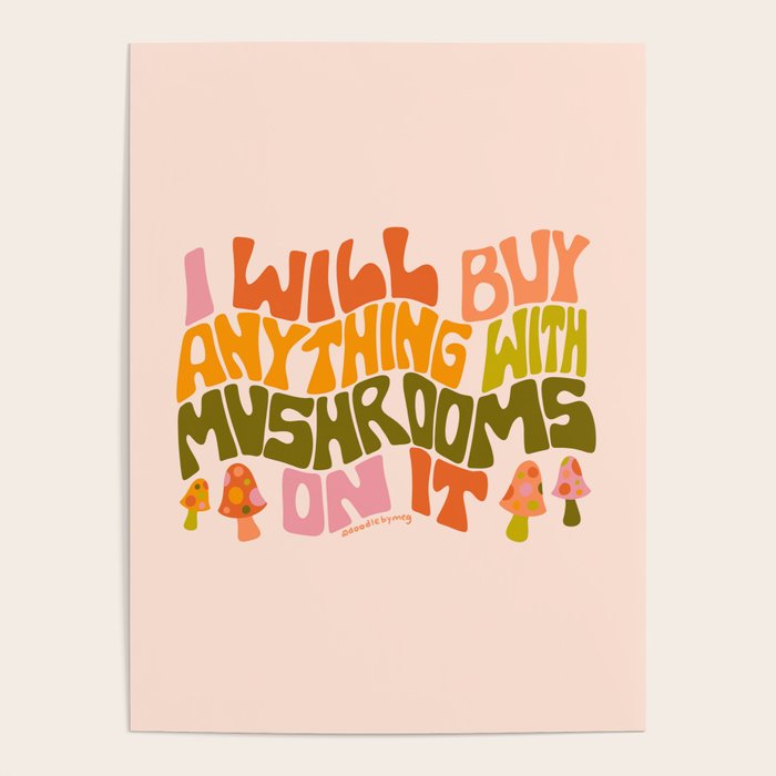 I Will Buy Anything With Mushrooms On It Poster Gallery Image 4